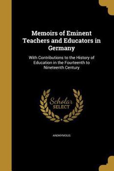 Paperback Memoirs of Eminent Teachers and Educators in Germany Book