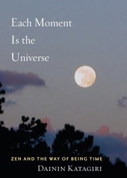 Hardcover Each Moment Is the Universe: Zen and the Way of Being Time Book