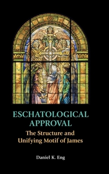 Hardcover Eschatological Approval: The Structure and Unifying Motif of James Book