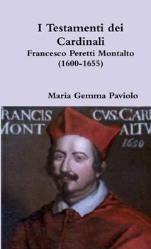 I Testamenti dei Cardinali: Francesco Peretti Montalto (1600-1655)