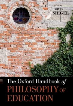 Oxford Handbook of Philosophy of Education - Book  of the Oxford Handbooks in Philosophy