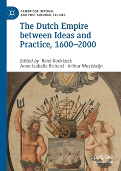Paperback The Dutch Empire Between Ideas and Practice, 1600-2000 Book