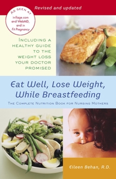 Paperback Eat Well, Lose Weight, While Breastfeeding: The Complete Nutrition Book for Nursing Mothers Book