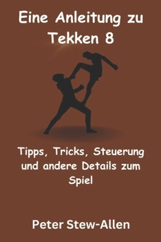 Paperback Eine Anleitung zu Tekken 8: Tipps, Tricks, Steuerung und andere Details zum Spiel [German] Book