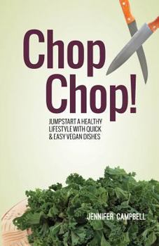Paperback Chop Chop! Jumpstart a Healthy Lifestyle with Quick & Easy Vegan Dishes Book
