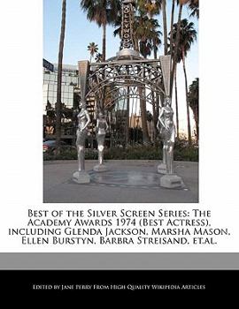 Paperback Best of the Silver Screen Series: The Academy Awards 1974 (Best Actress), Including Glenda Jackson, Marsha Mason, Ellen Burstyn, Barbra Streisand, Et. Book