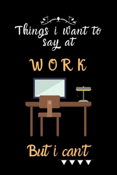 things i want to say at work but can't: Lined Journal, Lined Notebook, Gift ideas Notepad