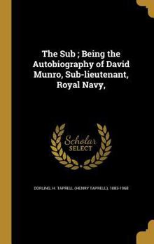 Hardcover The Sub; Being the Autobiography of David Munro, Sub-lieutenant, Royal Navy, Book