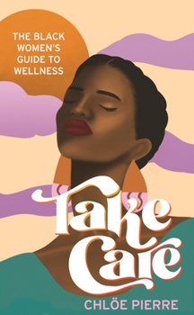 Paperback Take Care: The Black Women's Guide to Wellness Book