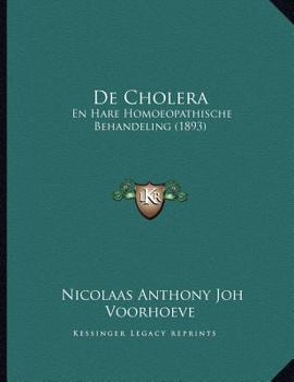 Paperback De Cholera: En Hare Homoeopathische Behandeling (1893) [Dutch] Book