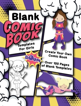Paperback Blank Comic Book Templates For Girls Create Your Own Comic: Draw Your Own Comics Notebook With Variety Of Blank Comic Strip Templates 8.5x11 100+ Page Book