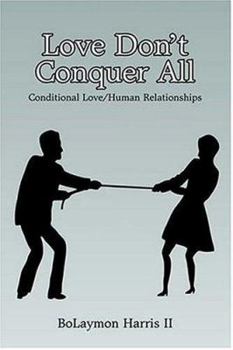 Paperback Love Don't Conquer All: Conditional Love/Human Relationships Book
