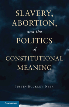 Paperback Slavery, Abortion, and the Politics of Constitutional Meaning Book