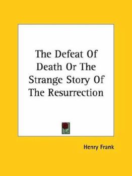 Paperback The Defeat Of Death Or The Strange Story Of The Resurrection Book