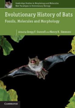 Evolutionary History of Bats - Book #2 of the Cambridge Studies in Morphology and Molecules: New Paradigms in Evolutionary Bio