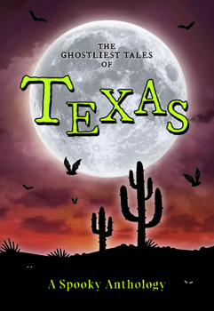 The Ghostliest Tales of Texas: A Spooky Anthology (Arcadia Children's Books)