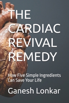 Paperback The Cardiac Revival Remedy: How Five Simple Ingredients Can Save Your Life Book