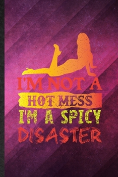 Paperback I'm Not a Hot Mess I'm a Spicy Disaster: Funny Blank Lined Yogic Workout Namaste Notebook/ Journal, Graduation Appreciation Gratitude Thank You Souven Book