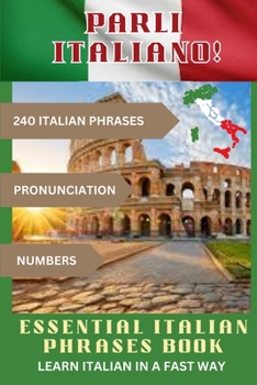 Paperback PARLI ITALIANO! Essential Italian Phrases Book: 240 Italian phrases + Pronunciation + Numbers Book