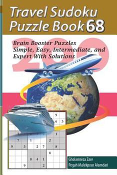 Travel Sudoku Puzzle Book 68: 200 Brain Booster Puzzles - Simple, Easy, Intermediate, and Expert with Solutions