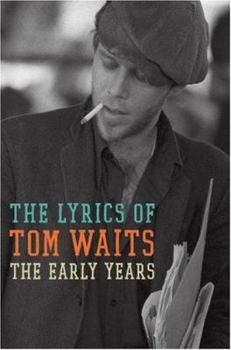 Hardcover The Early Years: The Lyrics of Tom Waits (1971-1982) Book