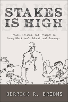 Paperback Stakes Is High: Trials, Lessons, and Triumphs in Young Black Men's Educational Journeys Book