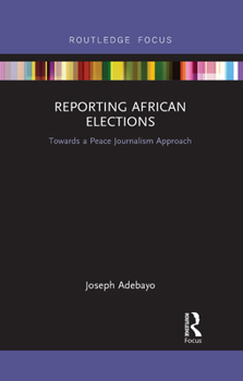 Paperback Reporting African Elections: Towards a Peace Journalism Approach Book