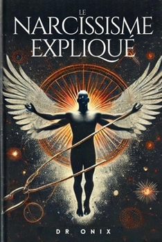 Paperback Le Narcissisme Expliqué: Découvrez les signes cachés et comment vous libérer des relations toxiques, même si vous vous sentez encore attachée ! [French] Book