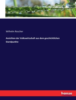 Paperback Ansichten der Volkswirtschaft aus dem geschichtlichen Standpunkte [German] Book