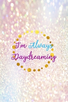 I'm Always Daydreaming: Notebook Journal Composition Blank Lined Diary Notepad 120 Pages Paperback Pink Glitter Day Dream