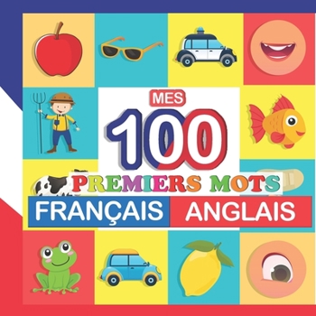 Paperback mes 100 premiers mots Français-Anglais: Apprendre (Anglais) enfants 2 à 7 ans [French] Book