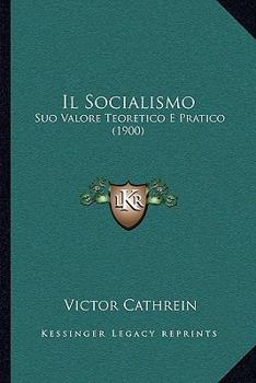 Paperback Il Socialismo: Suo Valore Teoretico E Pratico (1900) [Italian] Book