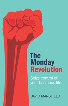 Paperback The Monday Revolution: Seize Control of Your Business Life Book