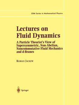 Paperback Lectures on Fluid Dynamics: A Particle Theorist's View of Supersymmetric, Non-Abelian, Noncommutative Fluid Mechanics and D-Branes Book