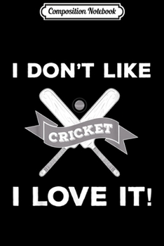 Paperback Composition Notebook: I Don't Like Cricket I Love It! Funny Journal/Notebook Blank Lined Ruled 6x9 100 Pages Book