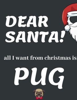 Paperback Dear Santa, All I Want from Christmas Is Pug: Funny Christmas Gifts: Softcover Christmas Blank Lined Journal Notebook Book