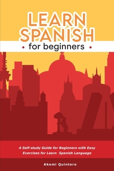 Paperback Learn Spanish for Beginners: A Self-study Guide for Beginners with Easy Exercises for Learn Spanish Language Book