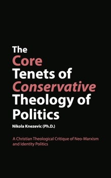 The Core Tenets of Conservative Theology of Politics: A Christian Theological Critique of Neo-Marxism and Identity Politics