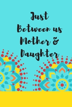Just Between us Mother & Daughter: 120 pages notebook with matte cover  .best gift