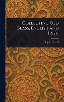 Collecting Old Glass, English and Irish