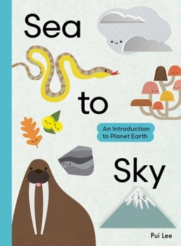 Sea to Sky: An Introduction to Planet Earth (Scout Editions)