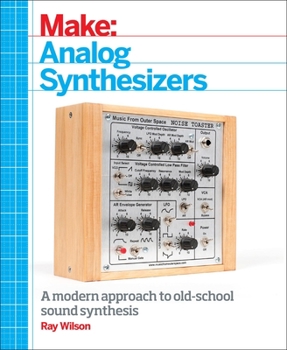 Paperback Make: Analog Synthesizers: Make Electronic Sounds the Synth-DIY Way Book