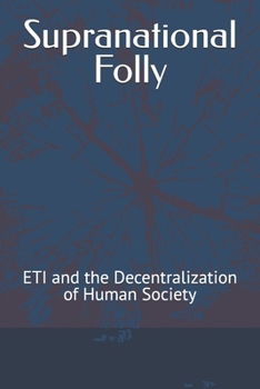 Supranational Folly: ETI and the Decentralization of Human Society