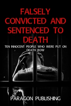 Paperback Falsely Convicted and Sentenced to Death: Ten Innocent People Who Were Put on Death Row Book