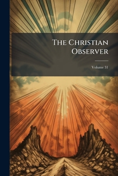 Paperback The Christian Observer; Volume 31 Book