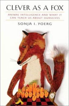 Paperback Clever as a Fox: Animal Intelligence and What It Can Teach Us about Ourselves Book