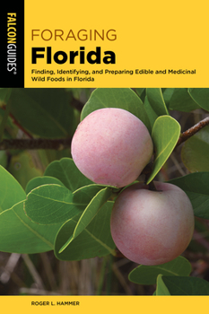 Paperback Foraging Florida: Finding, Identifying, and Preparing Edible and Medicinal Wild Foods in Florida Book