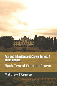 Paperback Ash and Inheritance A Crown Buried. A Name Reborn.: Book Two of Crimson Crown Book