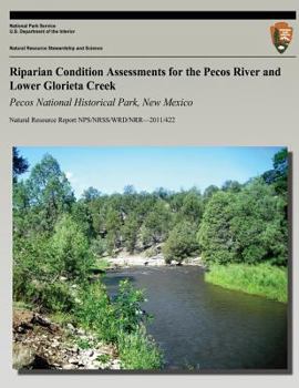 Paperback Riparian Condition Assessments for the Pecos River and Lower Glorieta Creek: Pecos National Historical Park, New Mexico Book