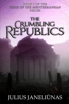 Paperback The Crumbling Republics: Heirs of the Mediterranean, Book I Book